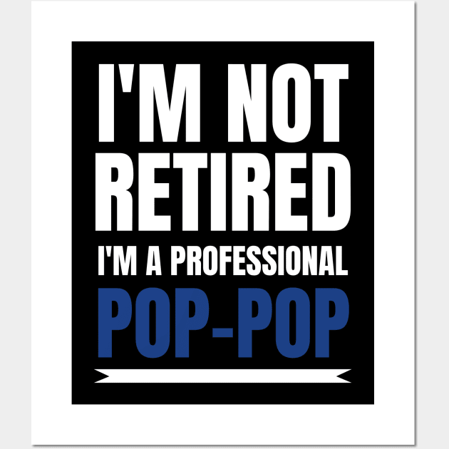 Mens I'm Not Retired I'm A Professional Pop-Pop Wall Art by fromherotozero